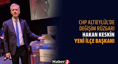 CHP Altıeylül’de Değişim Rüzgarı: Hakan Keskin Yeni İlçe Başkanı