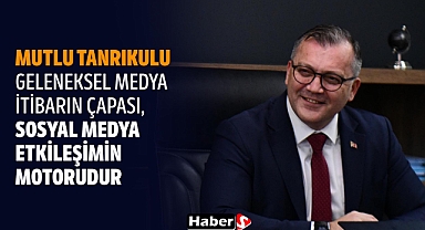Mutlu Tanrıkulu: “Geleneksel Medya İtibarın Çapası, Sosyal Medya Etkileşimin Motorudur”