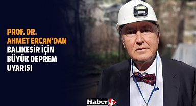 Prof. Dr. Ahmet Ercan’dan Balıkesir İçin Büyük Deprem Uyarısı