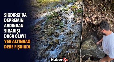 Sındırgı’da Depremin Ardından Sıradışı Doğa Olayı: Yer Altından Dere Fışkırdı