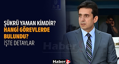 Şükrü Yaman Kimdir, Hangi Görevlerde Bulundu? İşte Detaylar