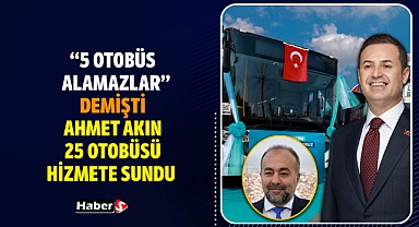 “5 Otobüs Alamazlar” Demişti… Başkan Akın 25 Otobüsü Hizmete Soktu