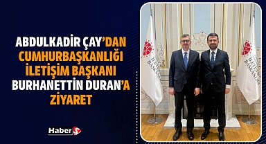 Abdulkadir Çay'dan Cumhurbaşkanlığı İletişim Başkanı Burhanettin Duran'a Ziyaret