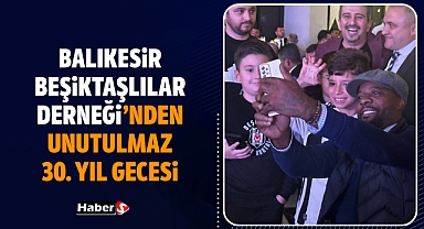 Balıkesir Beşiktaşlılar Derneği’nden Unutulmaz 30. Yıl Gecesi