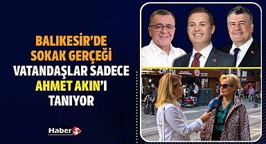 Balıkesir’de Sokak Gerçeği: Vatandaşlar Sadece Ahmet Akın’ı Tanıyor!