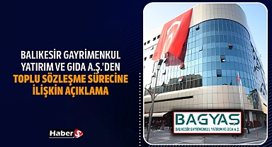 Balıkesir Gayrimenkul Yatırım ve Gıda A.Ş.’den Toplu Sözleşme Sürecine İlişkin Açıklama