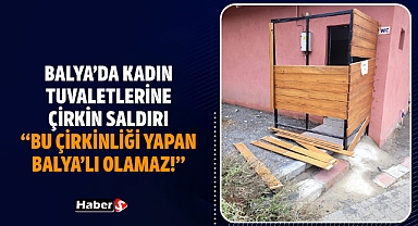 Balya’da Kadın Tuvaletlerine Çirkin Saldırı