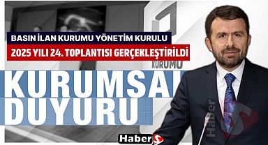 Basın İlan Kurumu Yönetim Kurulu’ndan Önemli Kararlar: 2025’in 24. Toplantısı Gerçekleşti