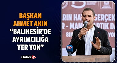 Başkan Ahmet Akın: “Balıkesir’de Ayrımcılığa Yer Yok”
