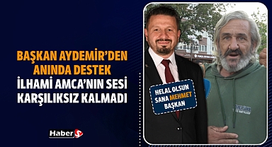 Başkan Aydemir’den Anında Destek: İlhami Amca’nın Sesi Karşılıksız Kalmadı