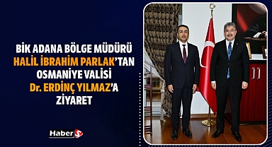 BİK Adana Bölge Müdürü Halil İbrahim Parlak’tan Osmaniye Valisi Dr. Erdinç Yılmaz’a Ziyaret