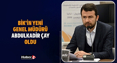 BİK’in Yeni Genel Müdürü Abdulkadir Çay Oldu