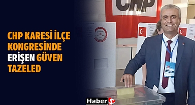 CHP Karesi İlçe Kongresinde Erişen Güven Tazeledi: “İktidara Giden Yol Bizden Geçecek”