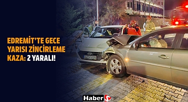Edremit’te Gece Yarısı Zincirleme Kaza: 2 Yaralı!