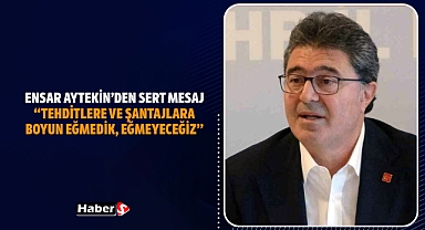 Ensar Aytekin’den Sert Mesaj: “Tehditlere Ve Şantajlara Boyun Eğmedik, Eğmeyeceğiz”