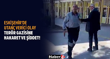 Eskişehir'de Utanç Verici Olay: Terör Gazisine Hakaret Ve Şiddet!