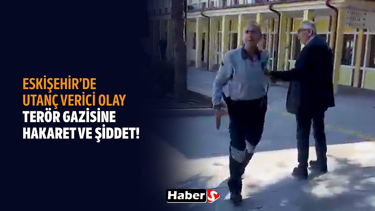 Eskişehir'de Utanç Verici Olay: Terör Gazisine Hakaret Ve Şiddet!