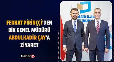 Ferhat Pirinççi’den BİK Genel Müdürü Abdulkadir Çay’a Ziyaret