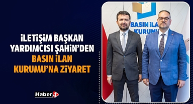İletişim Başkan Yardımcısı Şahin’den Basın İlan Kurumu’na Ziyaret