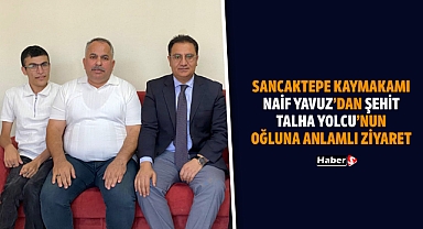 Sancaktepe Kaymakamı Naif Yavuz’dan Şehit Talha Yolcu’nun Oğluna Anlamlı Ziyaret