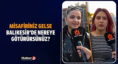 Balıkesir’de Misafir Nereye Götürülür? Vatandaşlar Yanıtladı