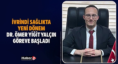 İvrindi Sağlıkta Yeni Dönem: Dr. Ömer Yiğit Yalçın Göreve Başladı
