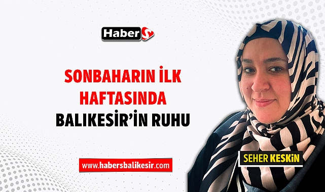 Sonbaharın İlk Haftasında Balıkesir'in Ruhu